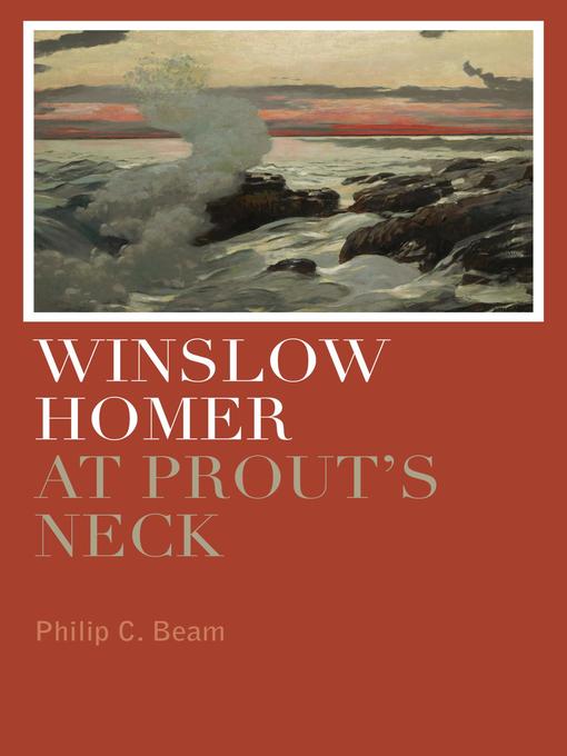 Title details for Winslow Homer at Prout's Neck by Philip C. Beam - Available
